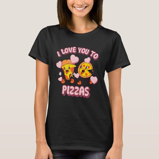 Funny I Love You To Pizzas Lover Pizza Valentine's T-Shirt (Vorderseite)