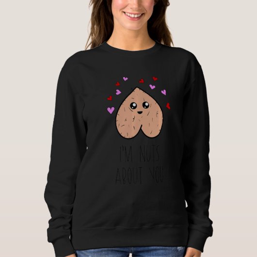 Funny I m Nut About You Happines Valentines Day An Sweatshirt (Vorderseite)