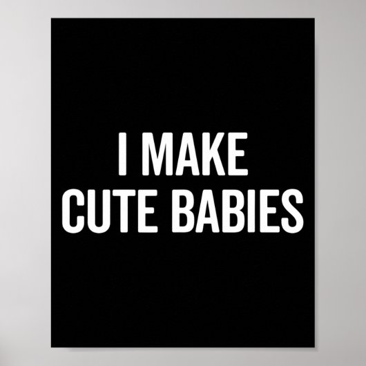 Funny I Make Cute Babies New Mom Dad Joke  Poster (Vorne)