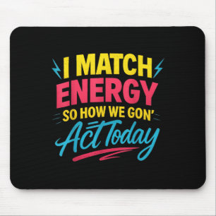 Funny I Match Energy Quote Mood Attitude Spaß Vib Mousepad