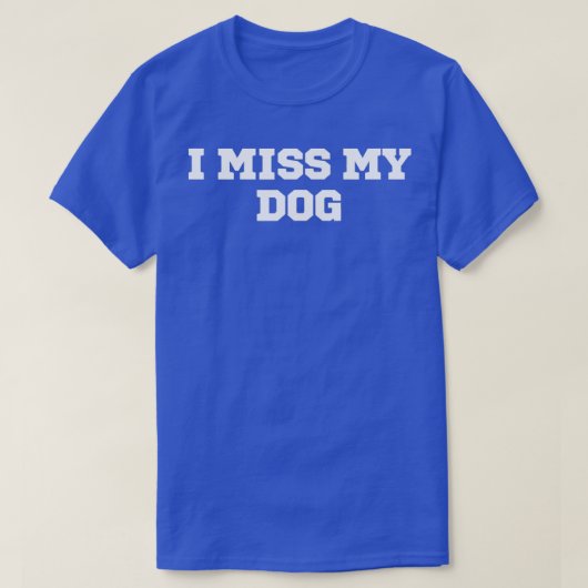 Funny I Miss My Dog T-Shirt (Design vorne)