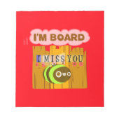 Funny I Miss You Ich bin gelangweilt Notizblock (Vorderseite)