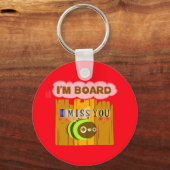 Funny I Miss You Ich bin gelangweilt Schlüsselanhänger (Vorderseite)