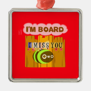 Funny I Miss You Ich bin gelangweilt Silbernes Ornament