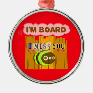 Funny I Miss You Ich bin gelangweilt Silbernes Ornament