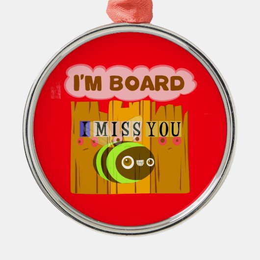 Funny I Miss You Ich bin gelangweilt Silbernes Ornament (Vorne)