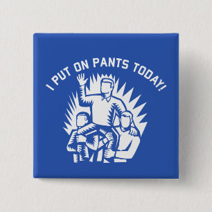 Funny I Put Pants Today Button