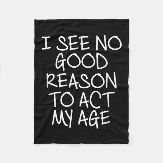 Funny, I See No Good Reason To Act My Age . Joke T Fleecedecke (Vorderseite)
