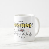 Funny I testete positive Schwangerschaftsankündigu Kaffeetasse (VorderseiteRechts)