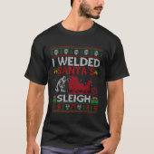Funny I Welded Santa's Schlittengeschenk Ugly Weld T-Shirt (Vorderseite)