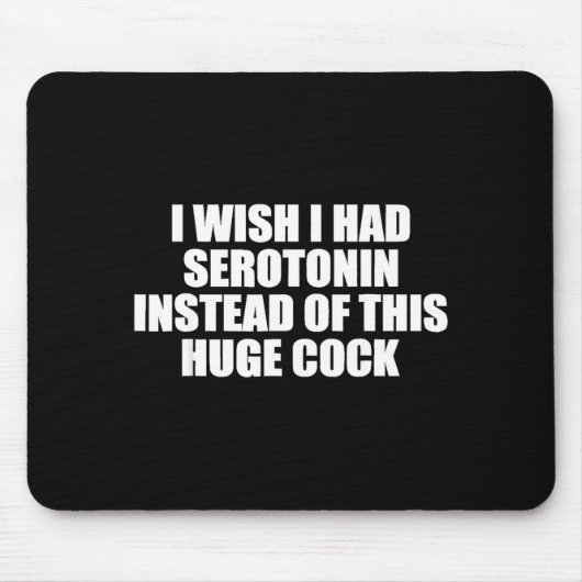 Funny I Wish I Had Serotonin Instead Of This Huge  Mousepad (Vorne)