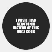 Funny I Wish I Had Serotonin Instead Of This Huge  Runder Aufkleber (Vorderseite)