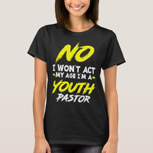 Funny I Won't Act My Age I'm A Youth Pastor Christ T-Shirt (Vorderseite)