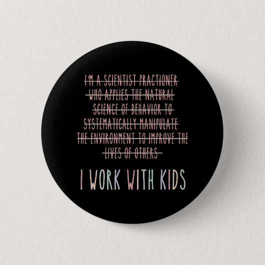 Funny Ich arbeite mit Kids Verhalten Analyse Psych Button (Vorderseite)
