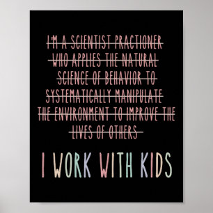 Funny Ich arbeite mit Kids Verhalten Analyse Psych Poster