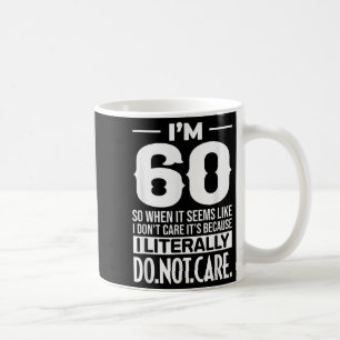 Funny ich bin 60 buchstäblich nicht kümmern Spaß M Kaffeetasse