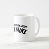 Funny ich bin die richtige Tasse für Mike Personal (VorderseiteRechts)