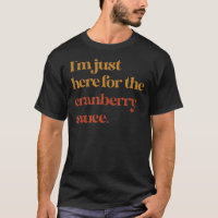 Funny Ich bin gerade hier für Cranberry Sauce Than