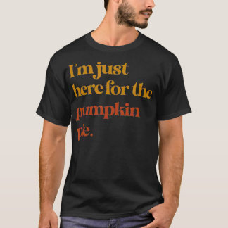 Funny Ich bin gerade hier für den Kürbiskuchen Tha T-Shirt