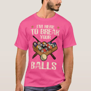 Funny, ich bin hier, um Ihre Balls zu brechen Bill T-Shirt