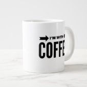 Funny "Ich bin mit Kaffee" Jumbo Tasse 20 oz. (Vorderseite Rechts)