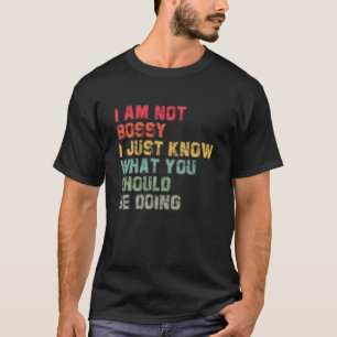 Funny, ich bin nicht Bossy, ich weiß nur, was du s T-Shirt