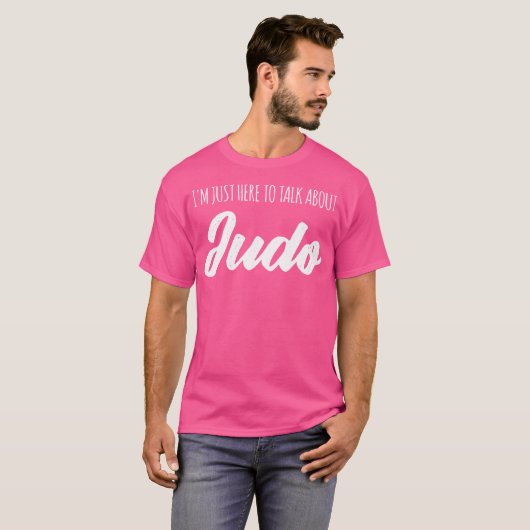 Funny, ich bin nur hier, um über Judo zu sprechen T-Shirt (Vorne ganz)