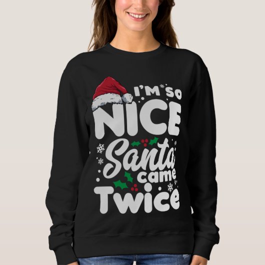 Funny Ich bin so nett Santa Came zweimal Niedliche Sweatshirt (Vorderseite)