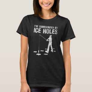Funny ich bin umgeben von Eisloch Eisfischen Begei T-Shirt