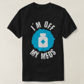 Funny, ich bin von meinen Meds abgeschnitten 1 T-Shirt (Design vorne)
