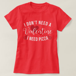Funny, ich brauche kein Valentin, ich brauche Pizz T-Shirt