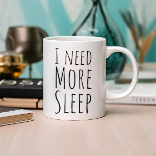 Funny ich brauche mehr Schlaf Kaffeetasse