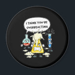 Funny ich denke, du überreagierst Science Laborato Magnet<br><div class="desc">Funny ich denke,  du überreagierst Science Laborato</div>