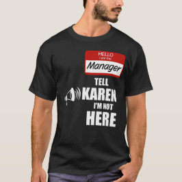 Funny ich der Manager Tell Karen Ich bin nicht hie T-Shirt