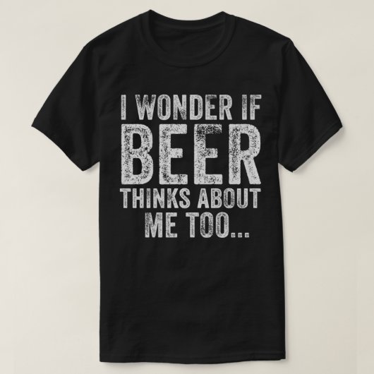 Funny ich frage mich, ob Bier an mich denkt zu tri T-Shirt (Design vorne)