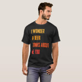 Funny ich frage mich, ob Bier über mich nachdenkt T-Shirt (Vorne ganz)