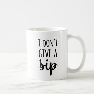 Funny, ich gebe keine Sip-Zitat-Typografie Kaffeetasse