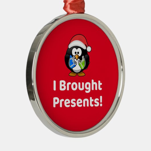 Funny ich Geschenke gebracht! | Pinguin Ornament Aus Metall (Rechts)