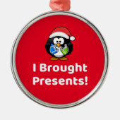 Funny ich Geschenke gebracht! | Pinguin Ornament Aus Metall (Vorne)