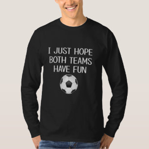 Funny ich hoffe, dass beide Teams Spaß haben Fußba T-Shirt
