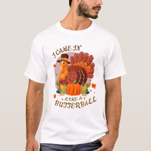Funny Ich kam wie ein Butterball-Shirt herein T-Shirt