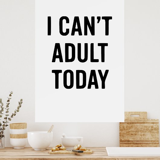 Funny: ICH KANN HEUTE NICHT ERWACHSEN Poster (Küche)