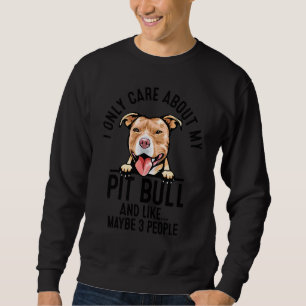 Funny, ich kümmere mich nur um meine Pitbulle und  Sweatshirt