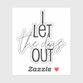 Funny, ich Ließ die Hunde aus Aufkleber (Blatt)