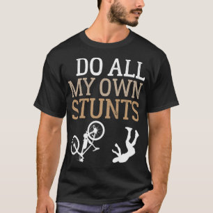 Funny, ich mache alle meine eigenen Bike Stunts T-Shirt