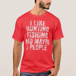 Funny Ich mag Jagd Fischen vielleicht 3 Leute Dist T-Shirt