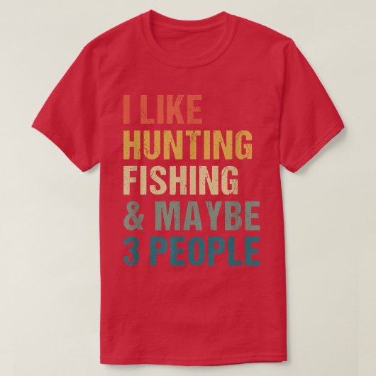 Funny Ich mag Jagd Fischen vielleicht 3 Leute Dist T-Shirt (Design vorne)