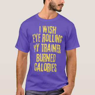 Funny, ich möchte, dass mein Trainer mein Auge rol T-Shirt
