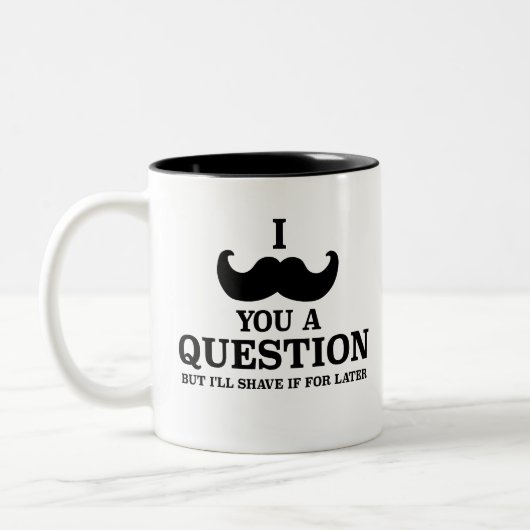 Funny, ich mustache dir eine Frage, aber ich rasie Zweifarbige Tasse (Links)