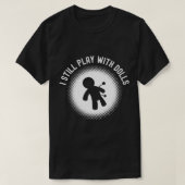 Funny ich noch spielen mit Puppen Voodoo Doll Sarc T-Shirt (Design vorne)